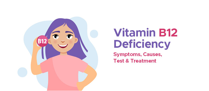 Vitamin B12 Deficiency: Symptoms, Causes, Test & Treatment Vitamin B12 Deficiency: Symptoms, Causes, Test & Treatment