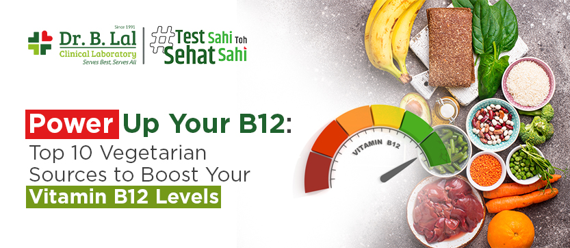 Top 10 Vegetarian Sources to Boost Your Vitamin B12 Levels | Dr. B. Lal Lab